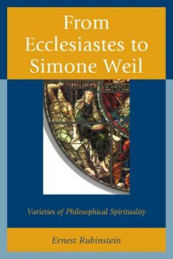 From Ecclesiastes To Simone Weil: Varieties Of Philosophical Spirituality