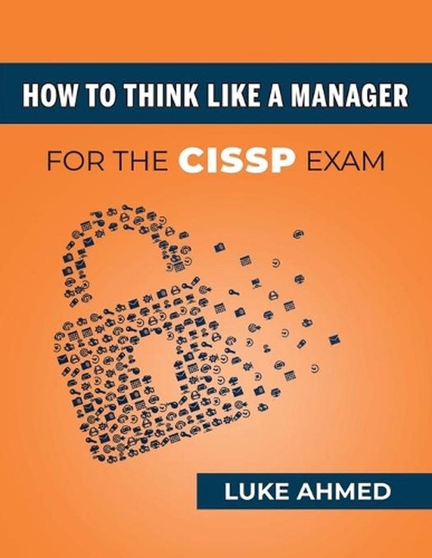 How To Think Like A Manager for the CISSP Exam by Luke Ahmed (English) Paperback