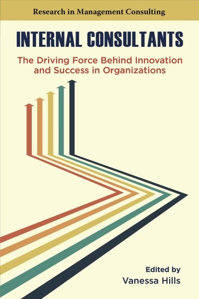 Internal Consultants : The Driving Force Behind Innovation and Success in Org…