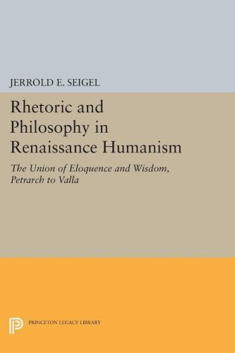 Rhetoric and Philosophy in Renaissance Humanism : The Union of Eloquence and …