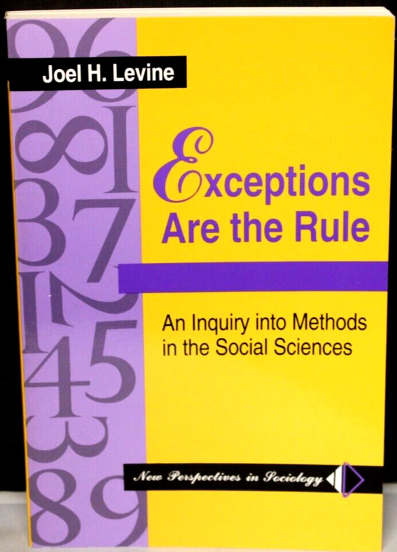 EXCEPTIONS ARE THE RULE: AN INQUIRY INTO METHODS IN THE SOCIAL SCIENCES J Levine