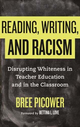 Reading, Writing, and Racism: Disrupting Whiteness in Teacher Education and in