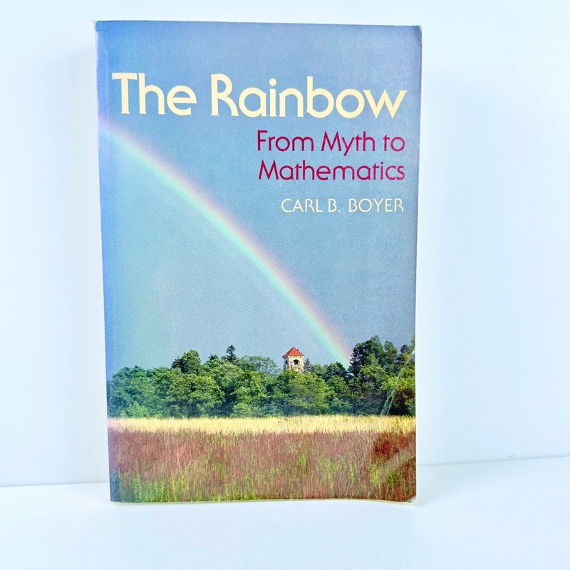 The Rainbow From Myth to Mathematics by Carl Benjamin Boyer 1987