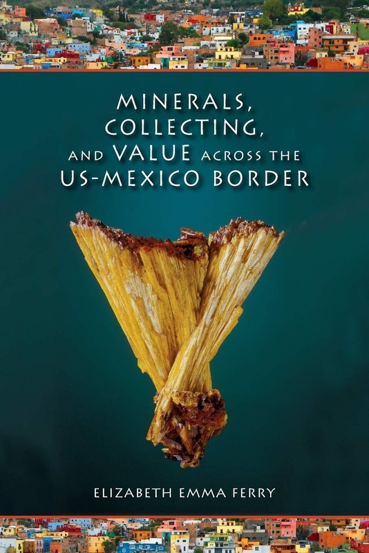 Minerals, Collecting, and Value across the US-Mexico Border (Tracking Global…