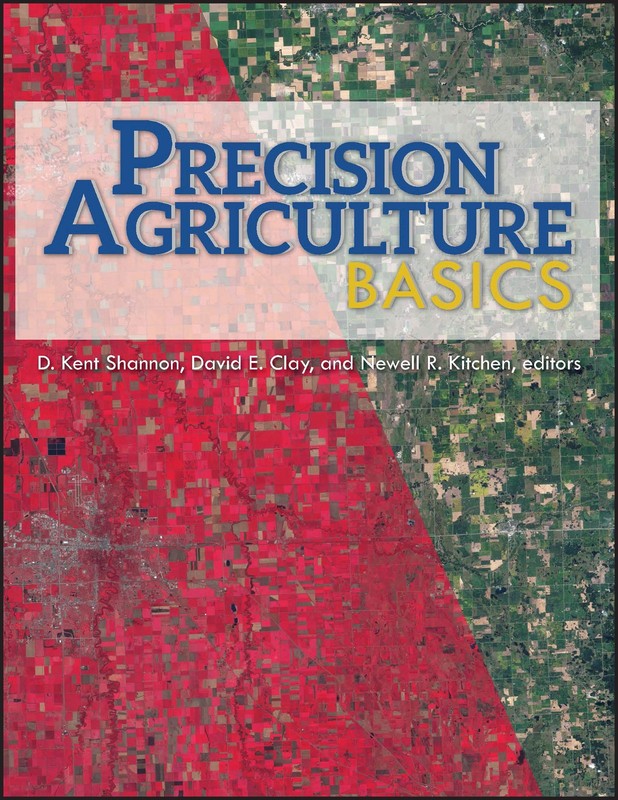 PRECISION AGRICULTURE BASICS (ASA, CSSA, AND SSSA BOOKS) BY David E. Clay