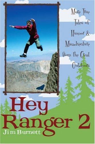 Hey Ranger 2 : More True Tales of Humor & Misadventure from the Great Outdoor…