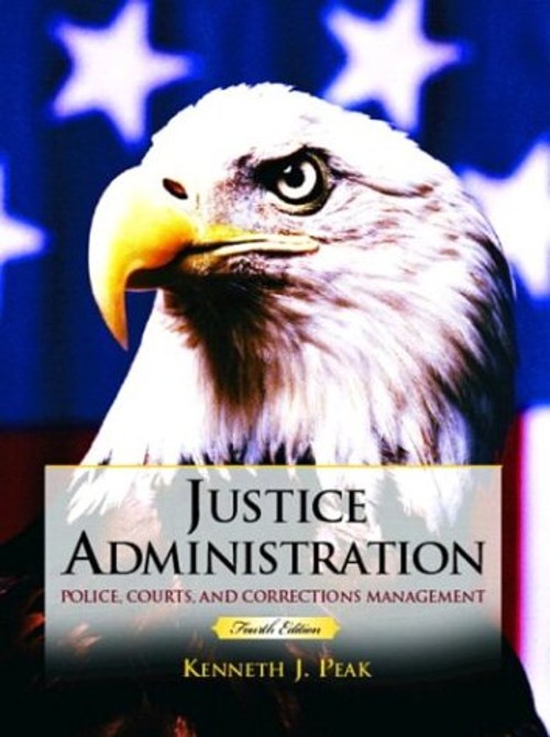 Justice Administration : Police, Courts and Corrections Managemen