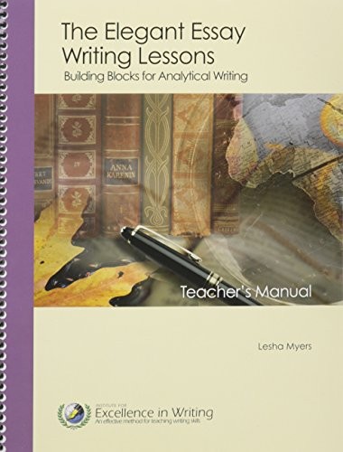 ELEGANT ESSAY, THE: BUILDING BLOCKS FOR ANALYTICAL WRITING By Lesha Myers *NEW*
