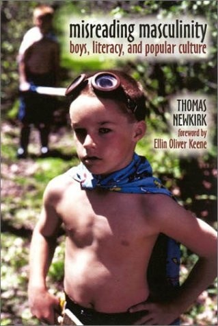 Misreading Masculinity: Boys, Literacy, and Popular Culture by Newkirk, Thomas,