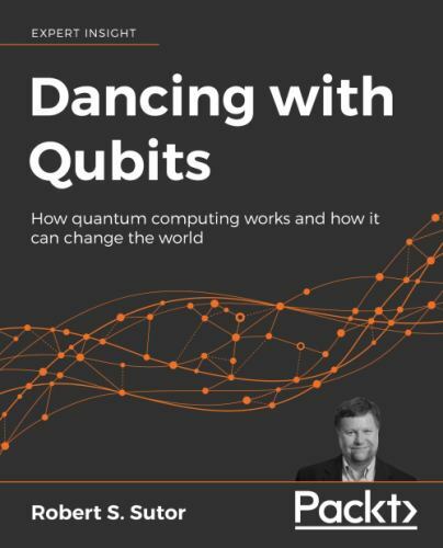 Dancing with Qubits: How quantum computing works and how it can change the worl