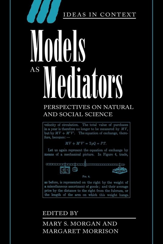 Models as Mediators: Perspectives on Natural and Social Science (Ideas in Co…