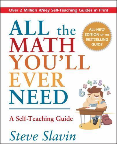 All the Math You’ll Ever Need: A Self-Teaching Guide by Slavin, Steve