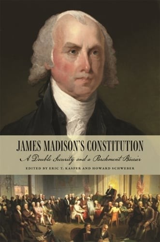 James Madison’s Constitution: A Double Security and a Parchment Barrier: Used