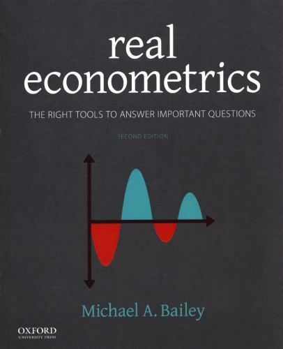 Real Econometrics: The Right Tools to Answer Important Questions by Bailey, Mic