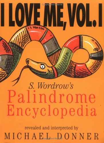 I LOVE ME, VOL. I: S. WORDROW’S PALIDROME ENCYCLOPEDIA By Michael Donner *Mint*