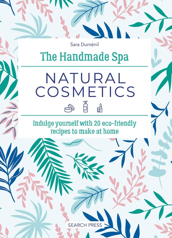 Handmade Spa: Natural Cosmetics, The: Indulge yourself with 20 eco-friendly …