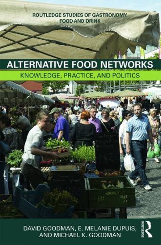 Alternative Food Networks: Knowledge, Practice, and Politics by David Goodman (E