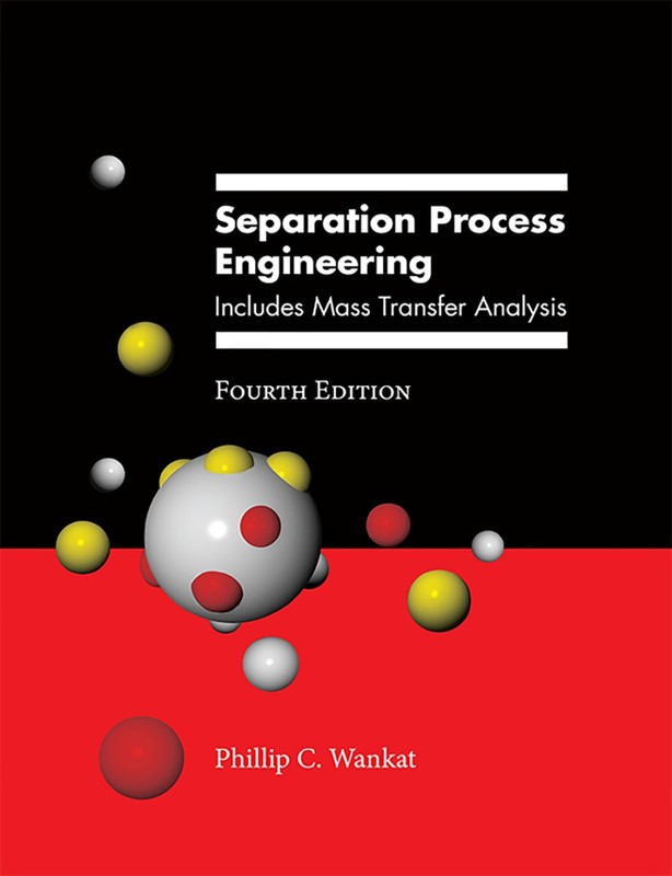 SEPARATION PROCESS ENGINEERING: INCLUDES MASS TRANSFER ANALYSIS Phillip Wankat