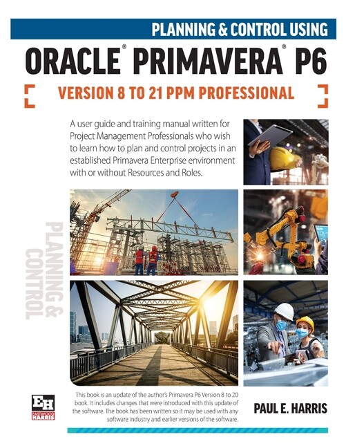 Planning And Control Using Oracle Primavera P6 Versions 8 To 21 Ppm Profess…