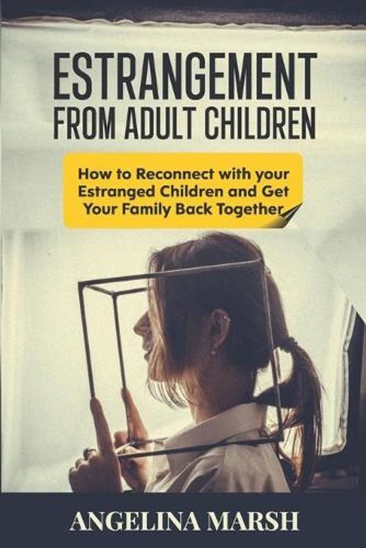Estrangement from Adult Children: How to Reconnect with your Estranged Children