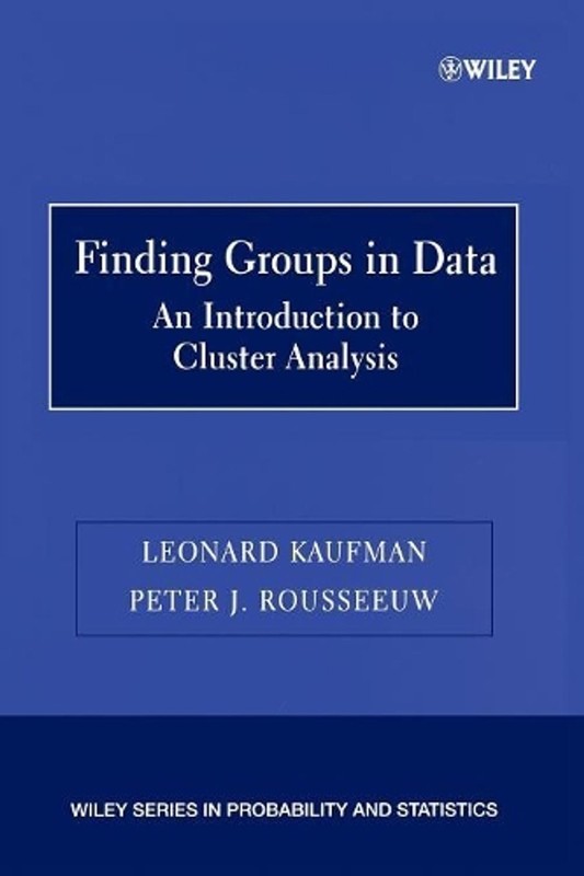 Finding Groups in Data: An Introduction to Cluster Analysis by Leonard Kaufman (