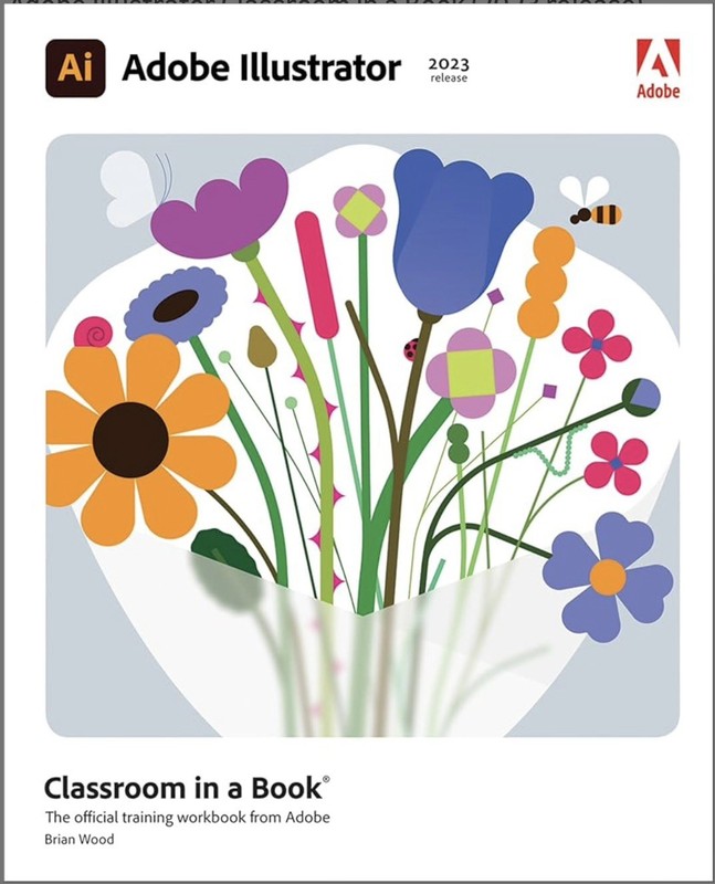 Adobe Illustrator Classroom in a Book 2023 1st Edition by Brian Wood Adobe Press