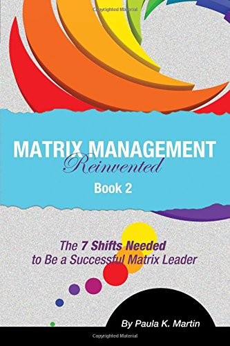 MATRIX MANAGEMENT REINVENTED: BOOK 2 – THE 7 SHIFTS NEEDED By Paula K. Martin VG