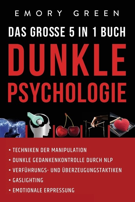 Dunkle Psychologie – Das Gro?E 5 In 1 Buch: Techniken Der Manipulation – Du…