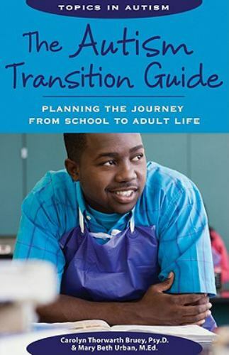 The Autism Transition Guide : Planning the Journey from School to Adult GOOD