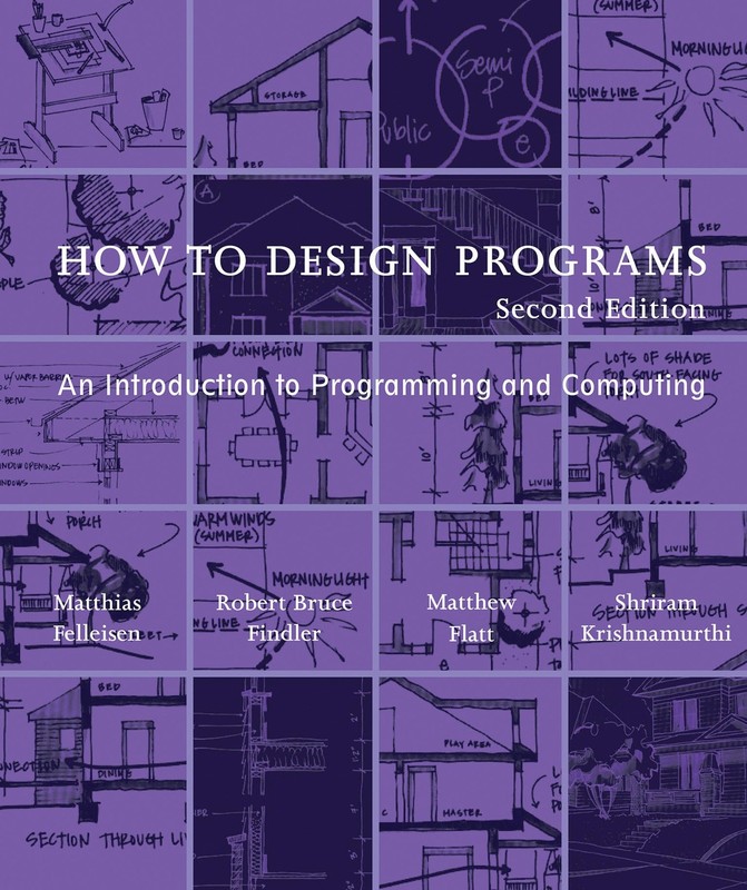 How to Design Programs, second edition: An Introduction to Programming and C…