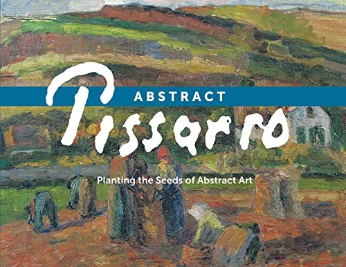ABSTRACT PISSARRO: Planting the Seeds of …, Saul, Ann