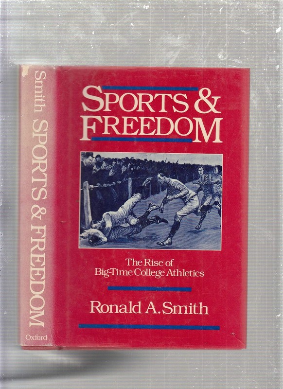 Sports and Freedom: The Rise of Big-Time College Athletics (Sports, History,...