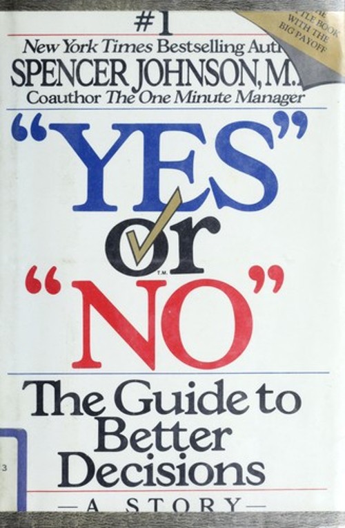 Yes or No : The Guide to Better Decisions Hardcover Spencer Johns