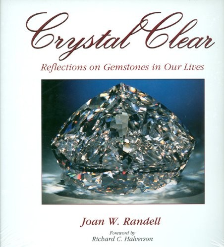 CRYSTAL CLEAR: REFLECTIONS ON GEMSTONES IN OUR LIVES By Joan Randell – Hardcover