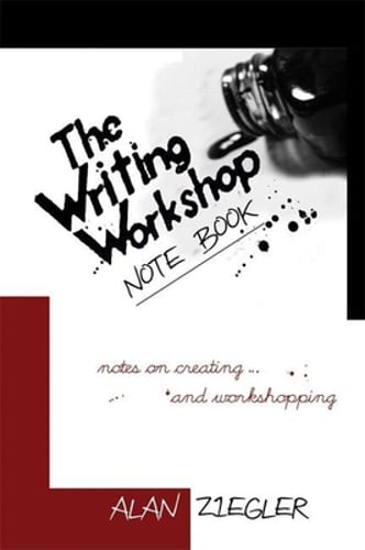 The Writing Workshop Note Book: Notes on Creating and Workshopping by Ziegler