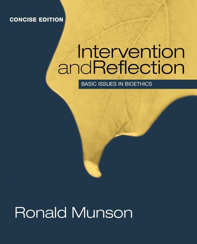 INTERVENTION AND REFLECTION: BASIC ISSUES IN BIOETHICS, CONCISE ED… Ronald Mun