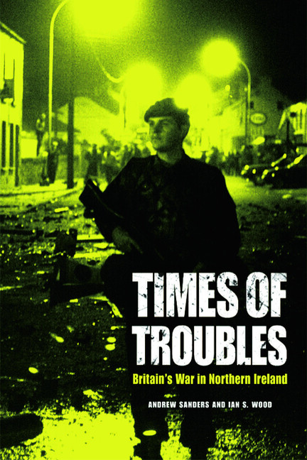 Times Of Troubles: Britain’s War In Northern Ireland