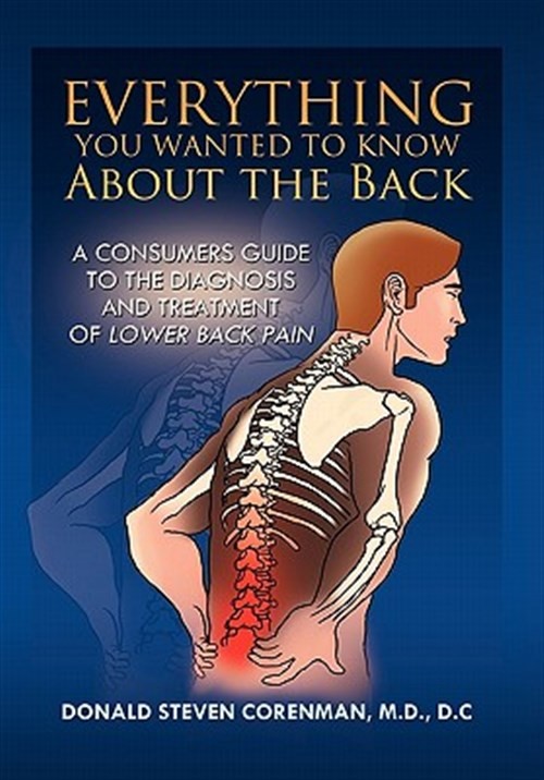 Everything You Wanted to Know About the Back : A Consumers Guide to the Diagn…