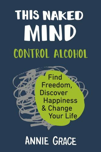 This Naked Mind: Control Alcohol, Find Freedom, Discover Happiness & Change…