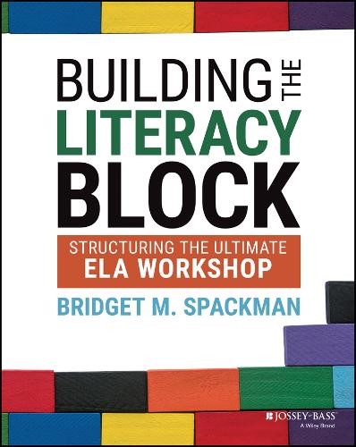 Bridget M. Spackman Building the Literacy Block (Paperback)