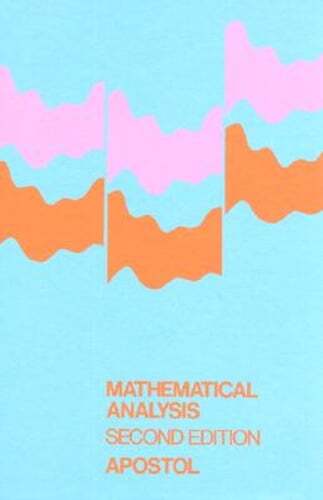 Mathematical Analysis: A Modern Approach to Advanced Calculus by Tom Apostol
