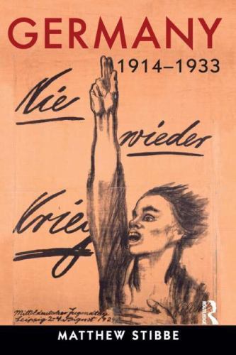 Germany, 1914-1933: Politics, Society and Culture by Stibbe, Matthew