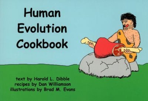 The Human Evolution Cookbook Dan, Dibble, Harold L., Evans, Brad