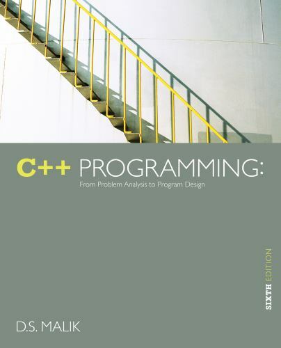 C++ Programming: From Problem Analysis to Program Design by Malik, D. S.