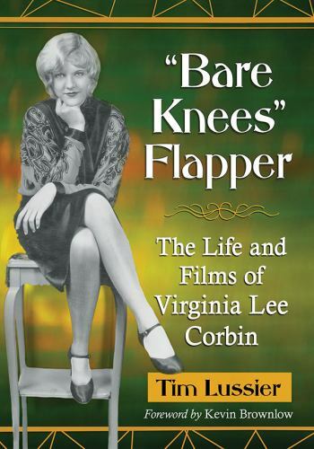 Bare Knees Flapper : The Life and Films of Virginia Lee Corbin, Paperback by …