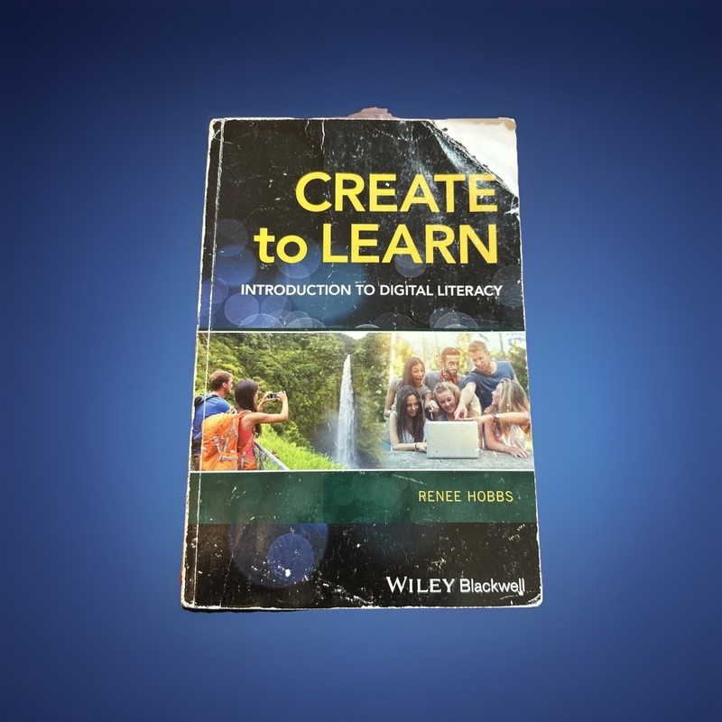 Create to Learn : Introduction to Digital Literacy by Renee Hobbs 2017 Paperback