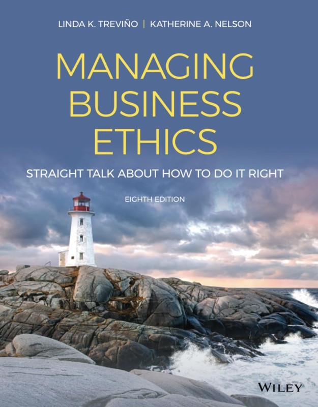 MANAGING BUSINESS ETHICS: STRAIGHT TALK ABOUT HOW TO DO IT RIGH… Linda K. Trev