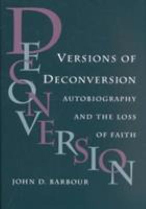 Versions of Deconversion : Autobiography and Loss of Faith John D