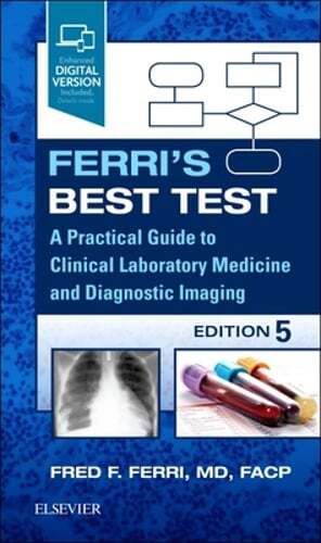 Ferri’s Best Test: A Practical Guide to Clinical Laboratory Medicine and: Used