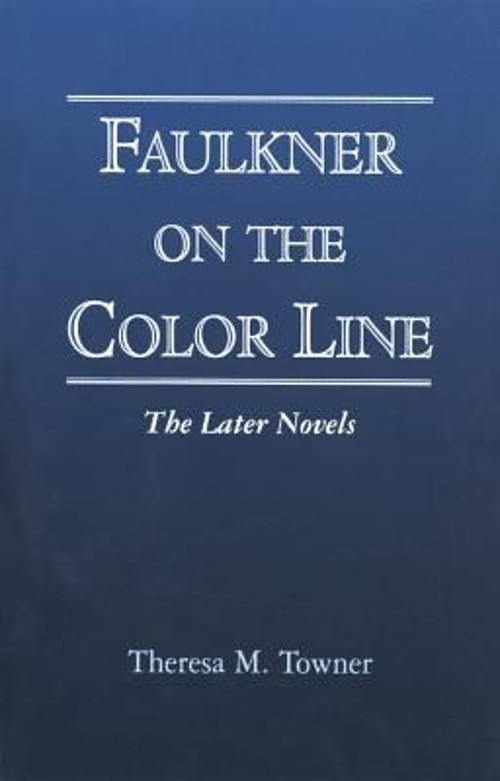 Faulkner on the Color Line : The Later Novels Hardcover Theresa M